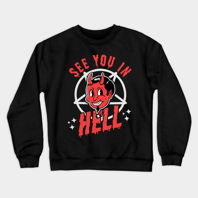 See You In Hell - Gothic Halloween Satan Crewneck Sweatshirt by OrangeMonkeyArt